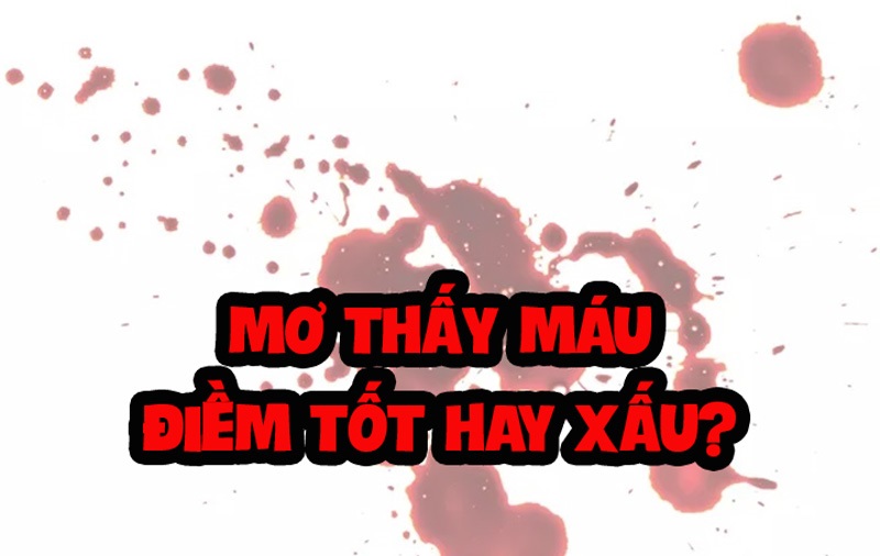 Nằm mơ thấy máu tốt hay xấu?